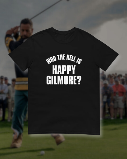 Who The Hell is Happy Gilmore? Unisex T-Shirt